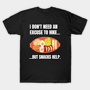 I Don't Need An Excuse To Hike But Snacks Help Funny Hiking T-Shirt